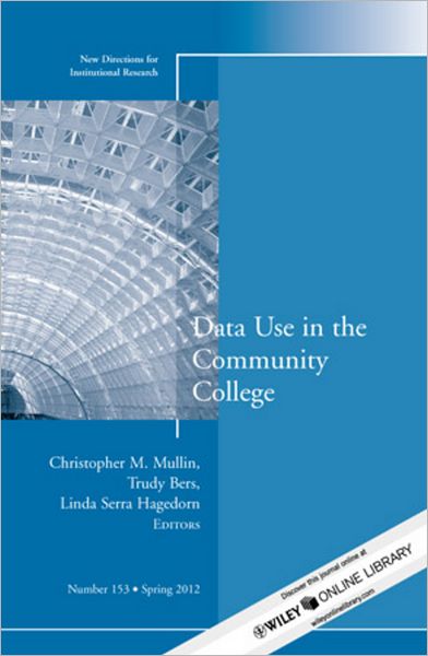Data Use in the Community College: New Directions for Institutional Research, Number 153