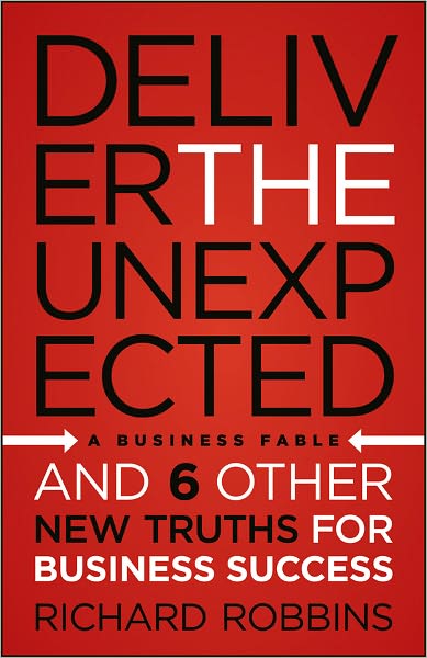 Deliver the Unexpected: and Six Other New Truths for Business Success