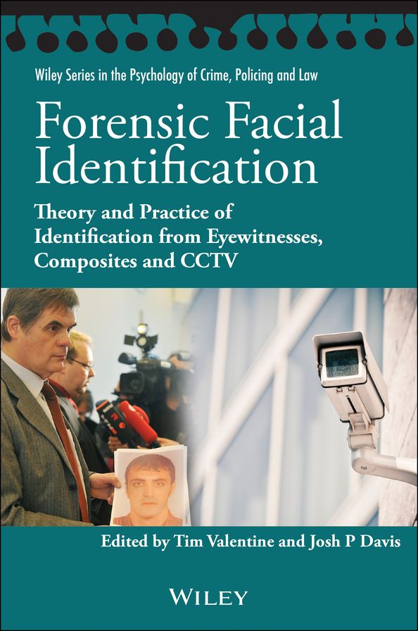 Forensic Facial Identification: Theory and Practice of Identification from Eyewitnesses, Composites and CCTV