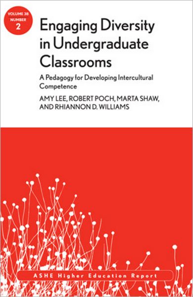 Engaging Diversity in Undergraduate Classrooms: A Pedagogy for Developing Intercultural Competence: ASHE Higher Education Report, Volume 38, Number 2