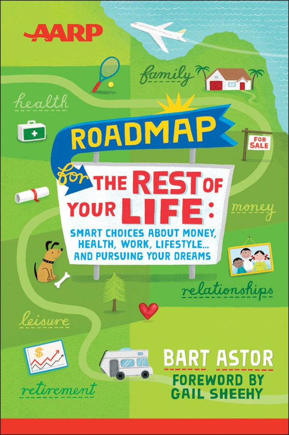 AARP Roadmap for the Rest of Your Life: Smart Choices About Money, Health, Work, Lifestyle ... and Pursuing Your Dreams