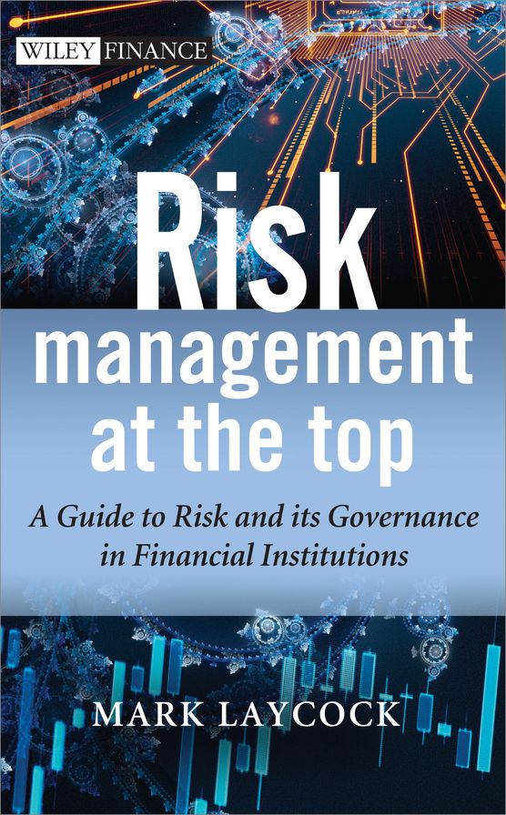 Risk Management At The Top: A Guide to Risk and its Governance in Financial Institutions
