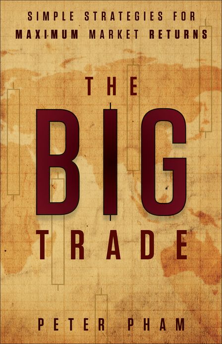 The Big Trade: Simple Strategies for Maximum Market Returns