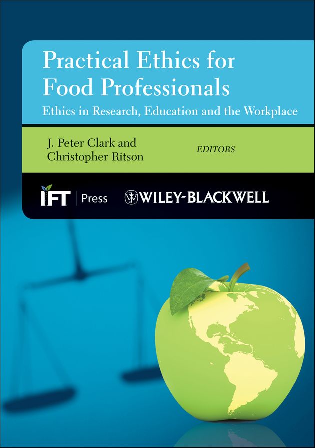 Practical Ethics for Food Professionals: Ethics in Research, Education and the Workplace
