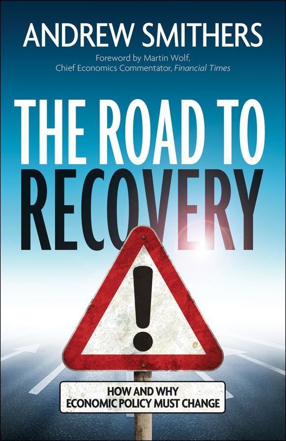 The Road to Recovery: How and Why Economic Policy Must Change