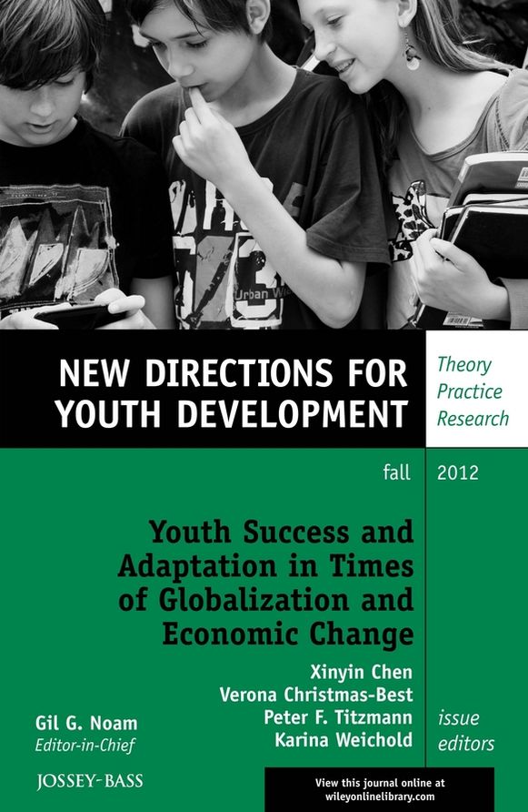 Youth Success and Adaptation in Times of Globalization and Economic Change: New Directions for Youth Development, Number 135
