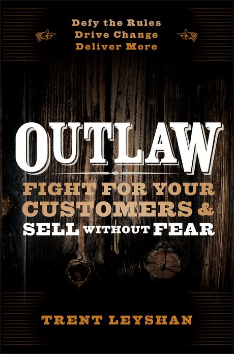 Outlaw: Fight for Your Customers and Sell Without Fear