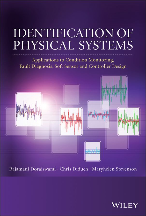 Identification of Physical Systems: Applications to Condition Monitoring, Fault Diagnosis, Soft Sensor and Controller Design