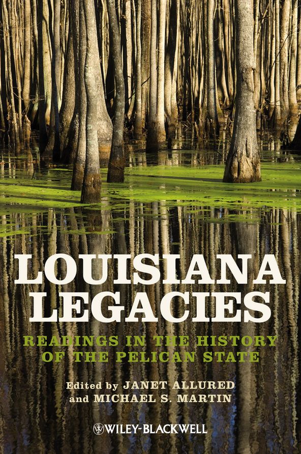 Louisiana Legacies: Readings in the History of the Pelican State