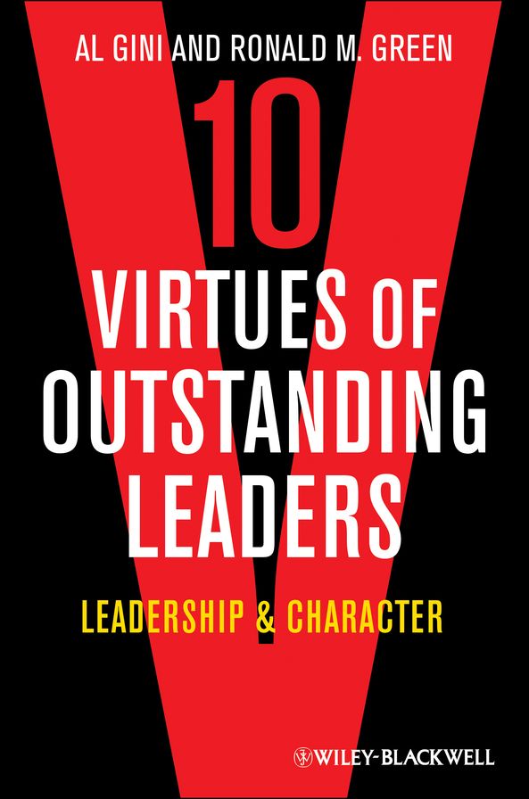 10 Virtues of Outstanding Leaders: Leadership and Character