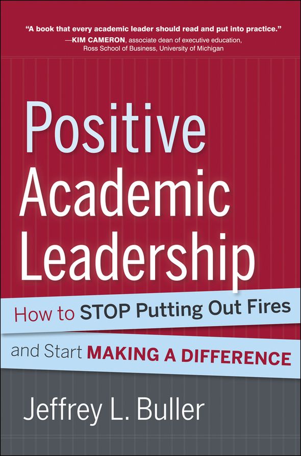 Positive Academic Leadership: How to Stop Putting Out Fires and Start Making a Difference
