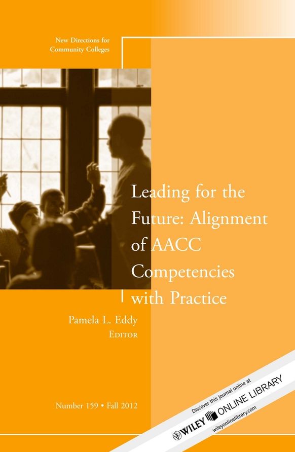 Leading for the Future: Alignment of AACC Competencies with Practice: New Directions for Community College, Number 159