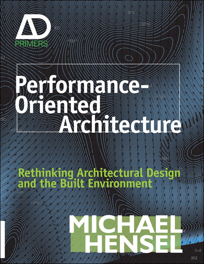 Performance-Oriented Architecture: Rethinking Architectural Design and the Built Environment