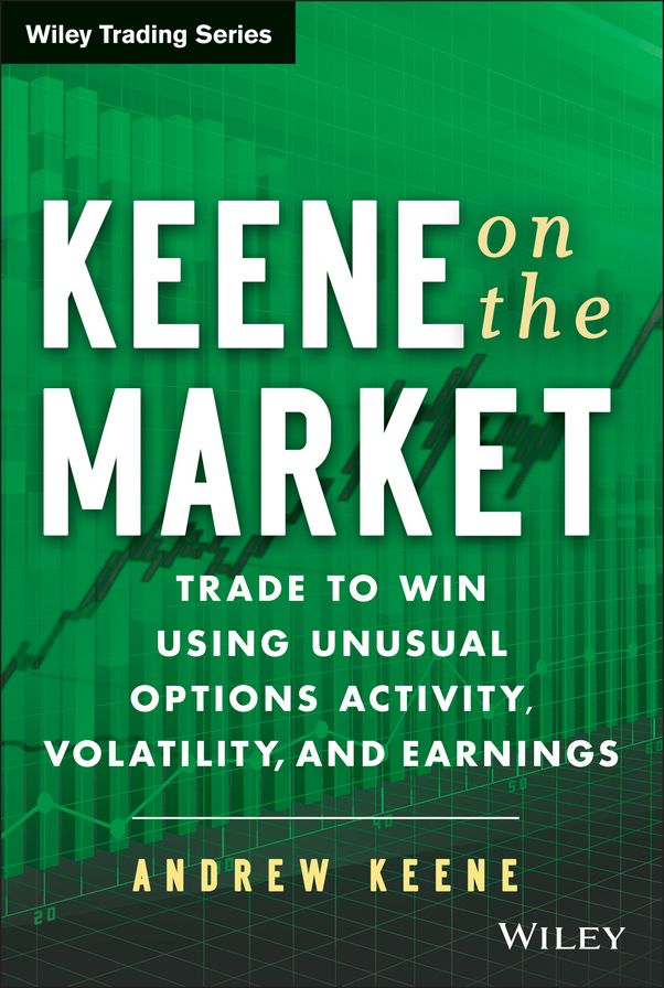 Keene on the Market: Trade to Win Using Unusual Options Activity, Volatility, and Earnings