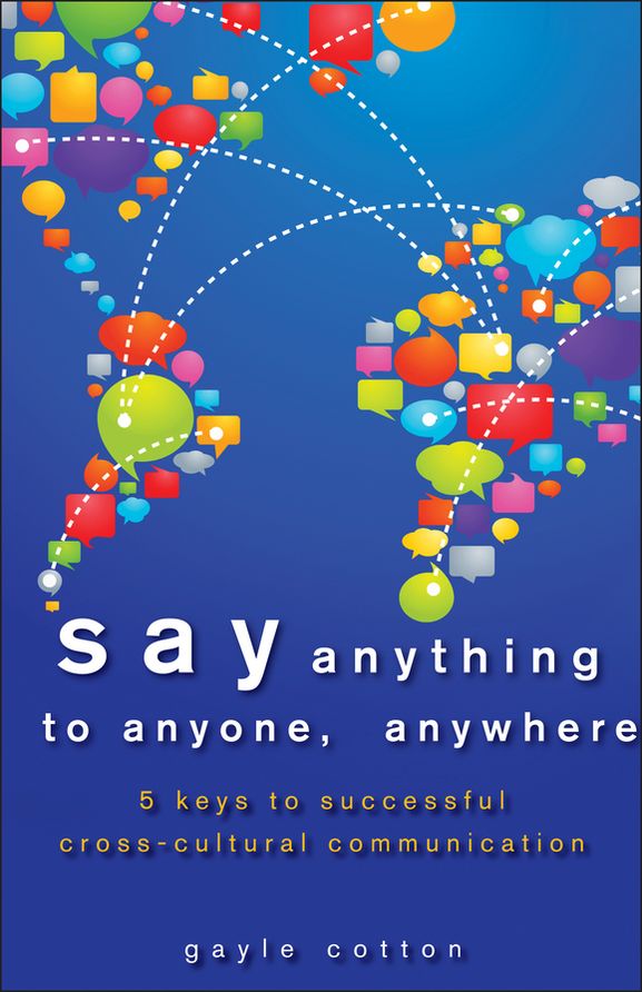 Say Anything to Anyone, Anywhere: 5 Keys To Successful Cross-Cultural Communication