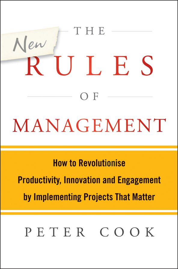 The New Rules of Management: How to Revolutionise Productivity, Innovation and Engagement by Implementing Projects That Matter