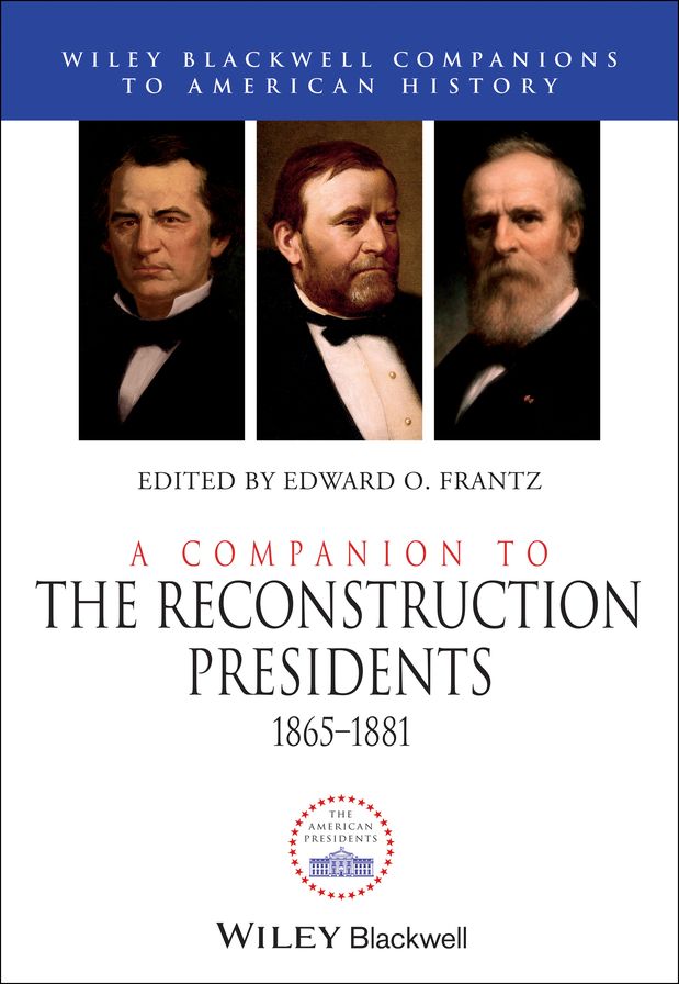 A Companion to the Reconstruction Presidents, 1865 - 1881