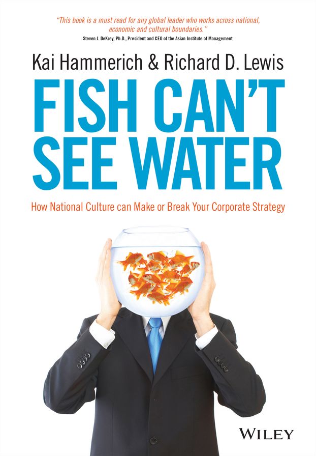 Fish Can't See Water: How National Culture Can Make or Break Your Corporate Strategy
