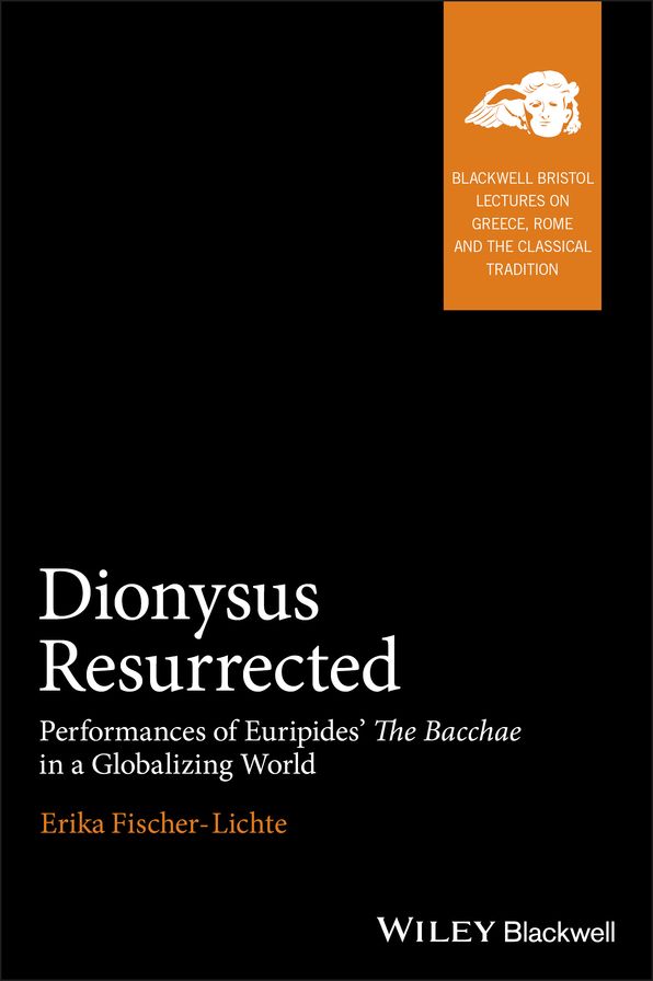 Dionysus Resurrected: Performances of Euripides' The Bacchae in a Globalizing World