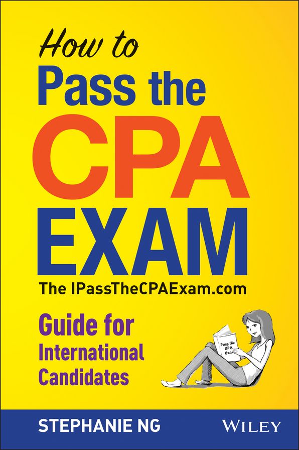 How To Pass The CPA Exam: The IPassTheCPAExam.com Guide for International Candidates
