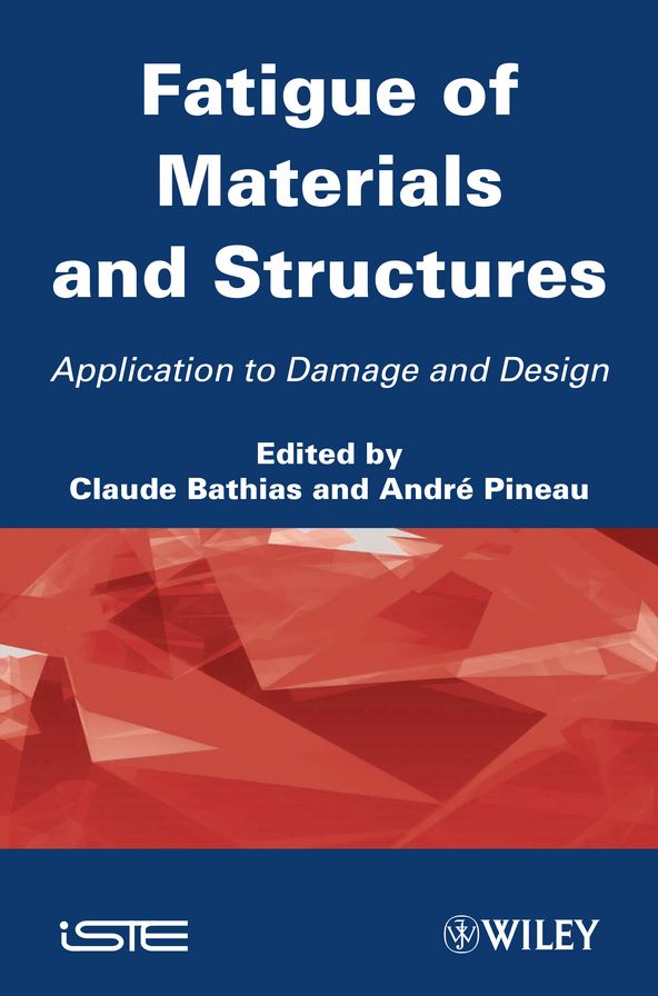 Fatigue of Materials and Structures: Application to Damage and Design, Volume 2
