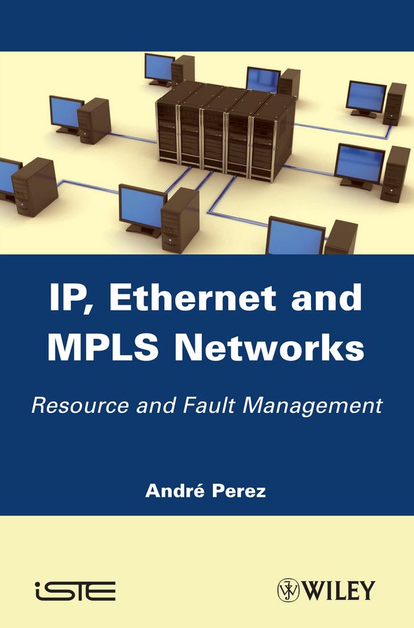 IP, Ethernet and MPLS Networks: Resource and Fault Management