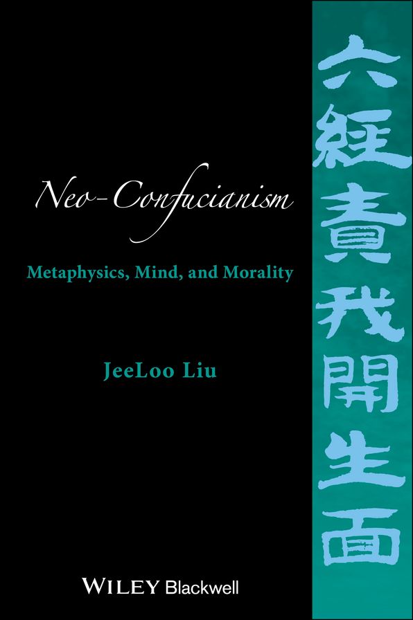 Neo-Confucianism: Metaphysics, Mind, and Morality