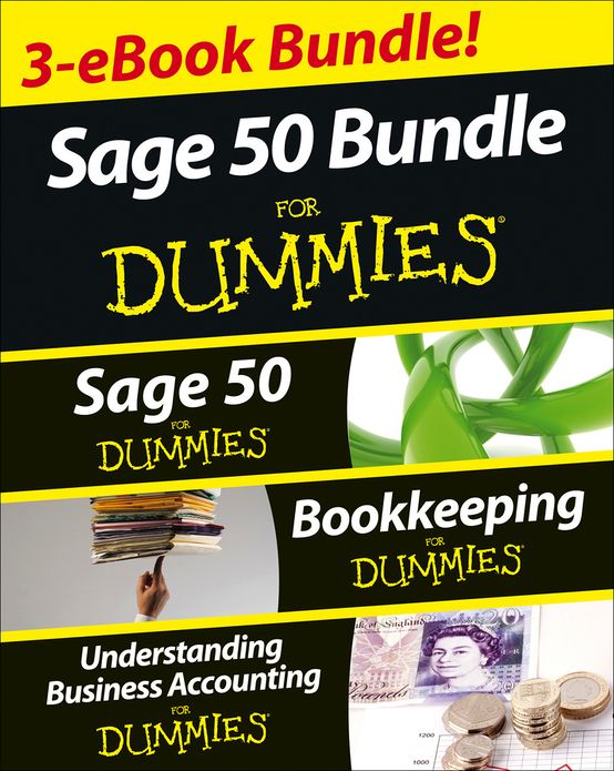 Sage 50 For Dummies Three e-book Bundle: Sage 50 For Dummies; Bookkeeping For Dummies and Understanding Business Accounting For Dummies