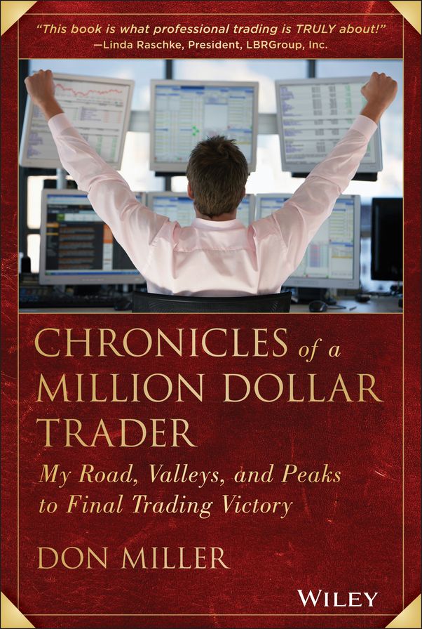 Chronicles of a Million Dollar Trader: My Road, Valleys, and Peaks to Final Trading Victory
