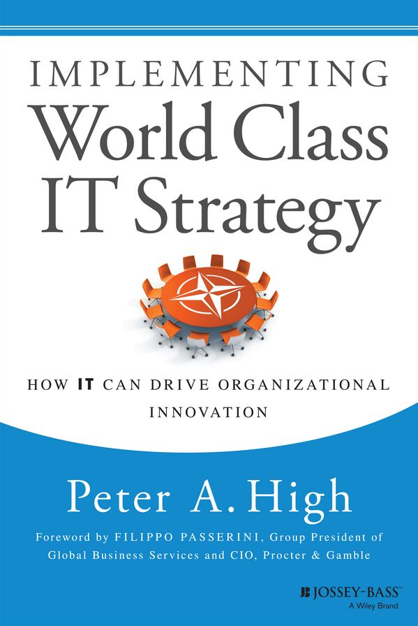 Implementing World Class IT Strategy: How IT Can Drive Organizational Innovation