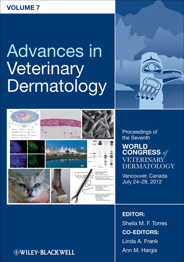 Advances in Veterinary Dermatology, Volume 7: Proceedings of the Seventh World Congress of Veterinary Dermatology, Vancouver, Canada, July 24- 28, 2012
