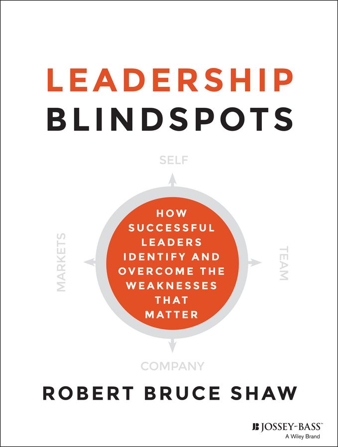 Leadership Blindspots: How Successful Leaders Identify and Overcome the Weaknesses That Matter