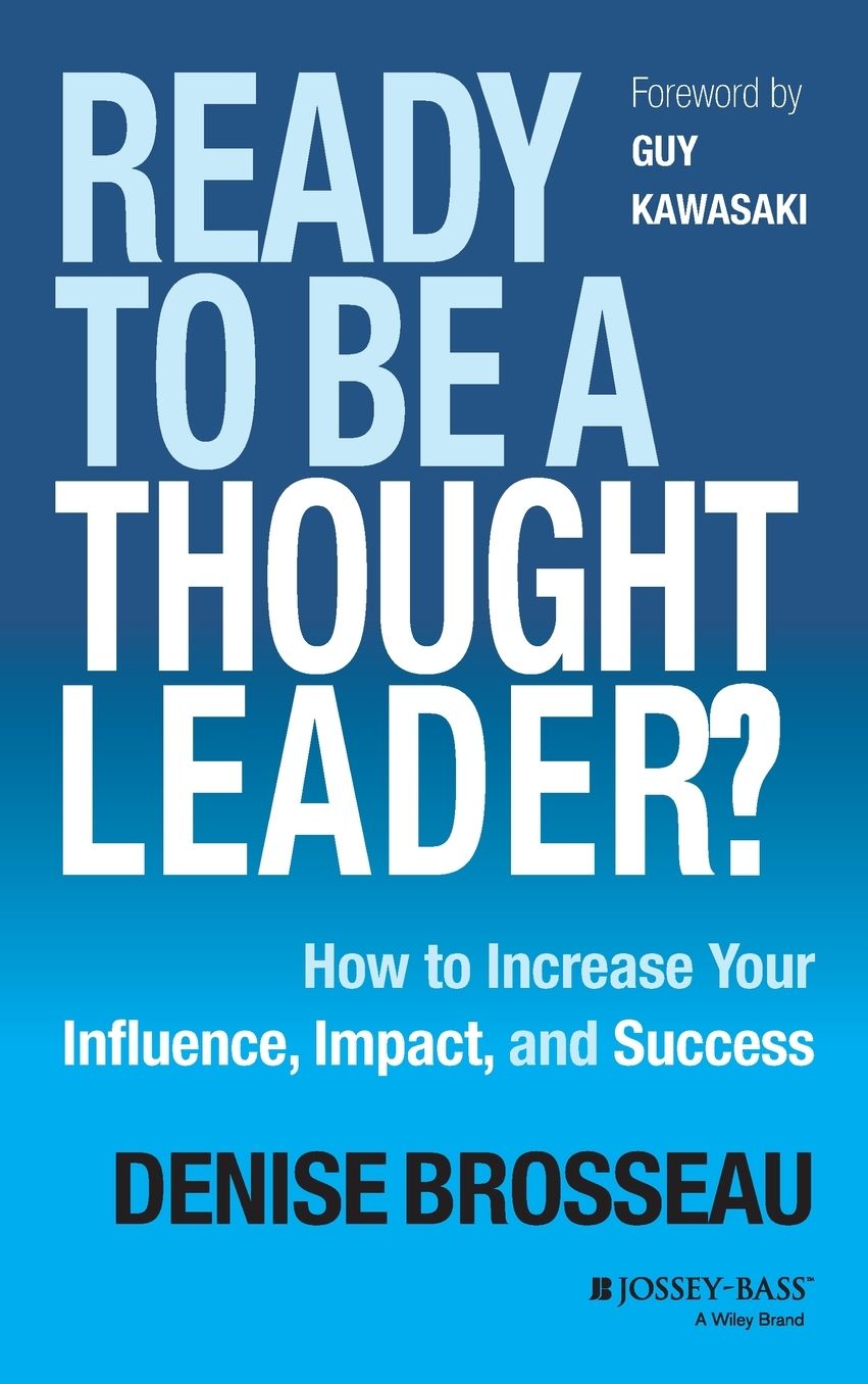 Ready to Be a Thought Leader?: How to Increase Your Influence, Impact, and Success