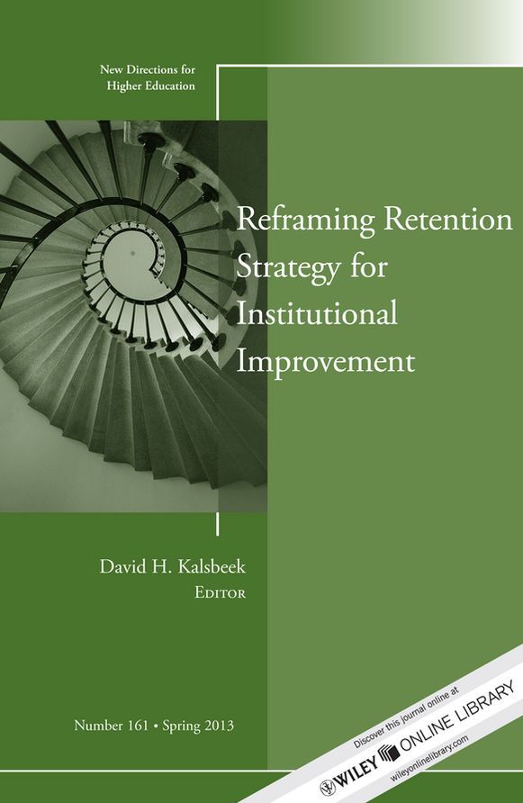 Reframing Retention Strategy for Institutional Improvement: New Directions for Higher Education, Number 161