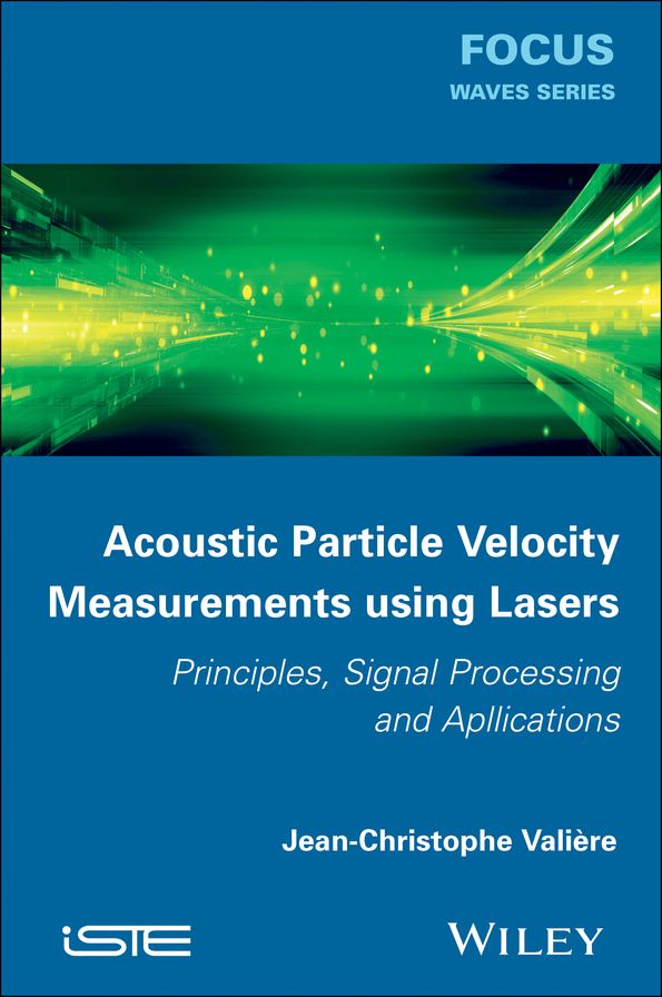 Acoustic Particle Velocity Measurements Using Lasers: Principles, Signal Processing and Applications