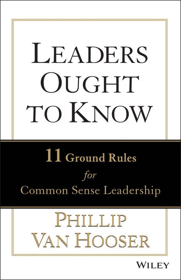 Leaders Ought to Know: 11 Ground Rules for Common Sense Leadership