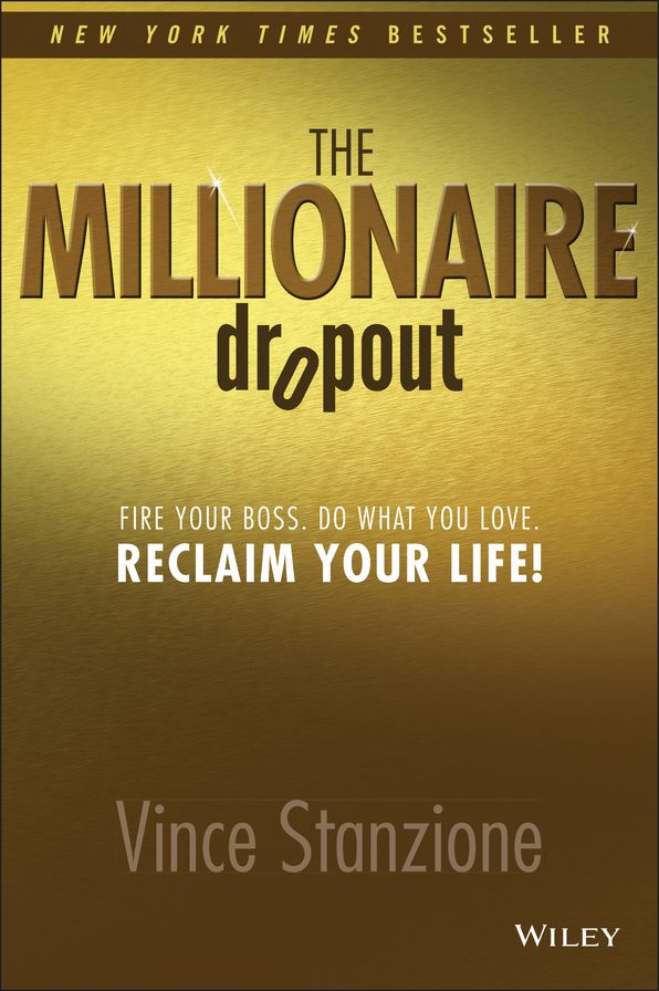 The Millionaire Dropout: Fire Your Boss. Do What You Love. Reclaim Your Life!
