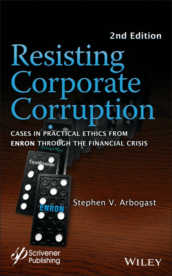 Resisting Corporate Corruption: Cases in Practical Ethics From Enron Through The Financial Crisis