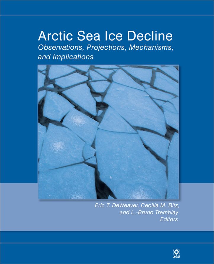 Arctic Sea Ice Decline: Observations, Projections, Mechanisms, and Implications, Volume 180