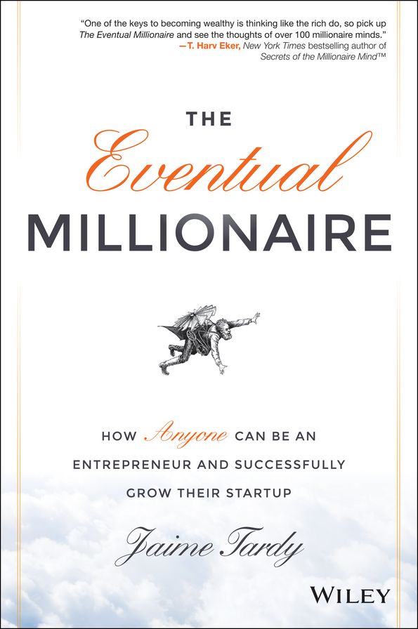 The Eventual Millionaire: How Anyone Can Be an Entrepreneur and Successfully Grow Their Startup