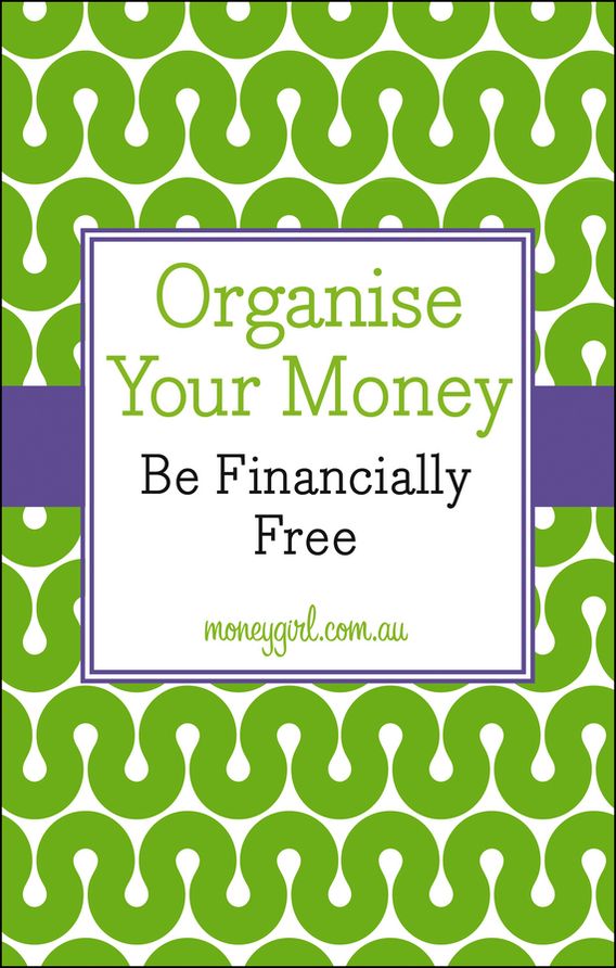 Organise Your Money: Be Financially Free