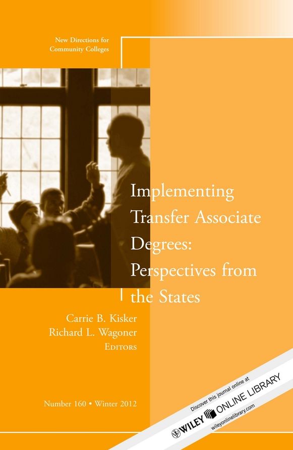 Implementing Transfer Associate Degrees: Perspectives From the States: New Directions for Community Colleges, Number 160