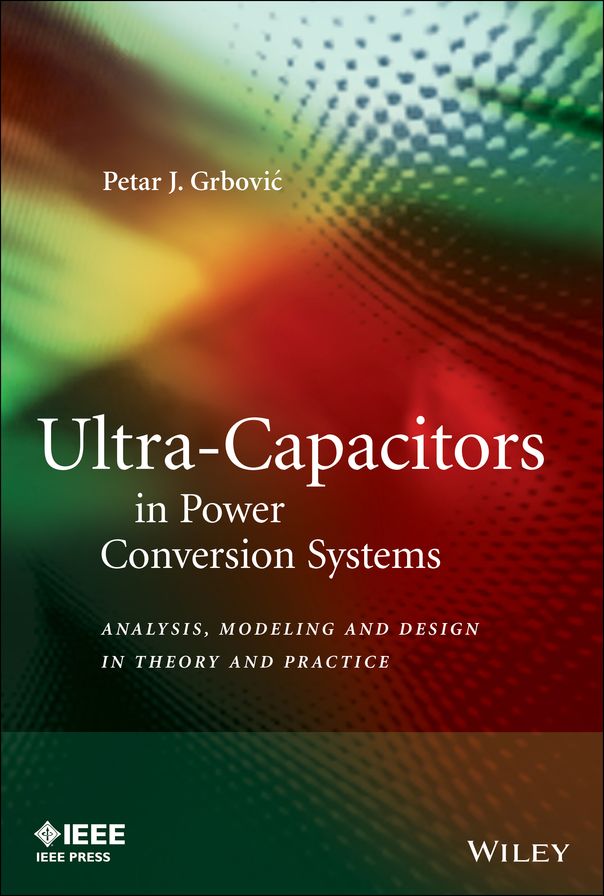 Ultra-Capacitors in Power Conversion Systems: Analysis, Modeling and Design in Theory and Practice