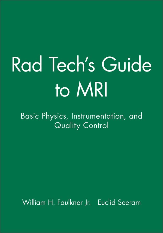 Rad Tech's Guide to MRI: Basic Physics, Instrumentation, and Quality Control