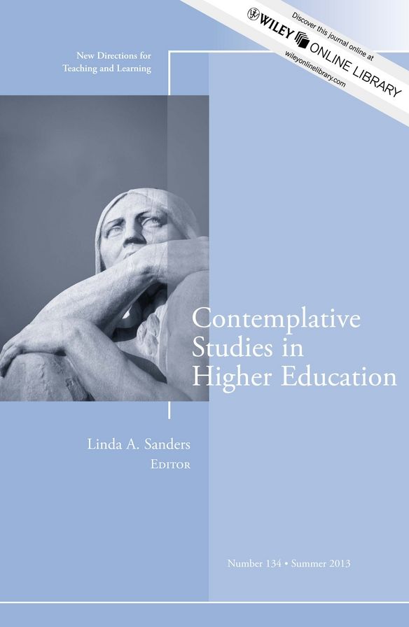 Contemplative Studies in Higher Education: New Directions for Teaching and Learning, Number 134