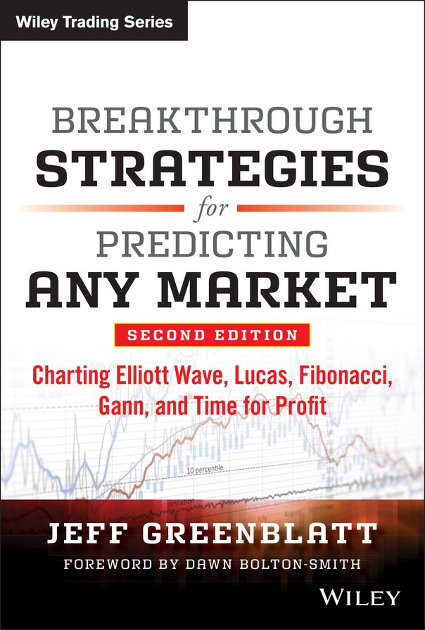 Breakthrough Strategies for Predicting Any Market: Charting Elliott Wave, Lucas, Fibonacci, Gann, and Time for Profit