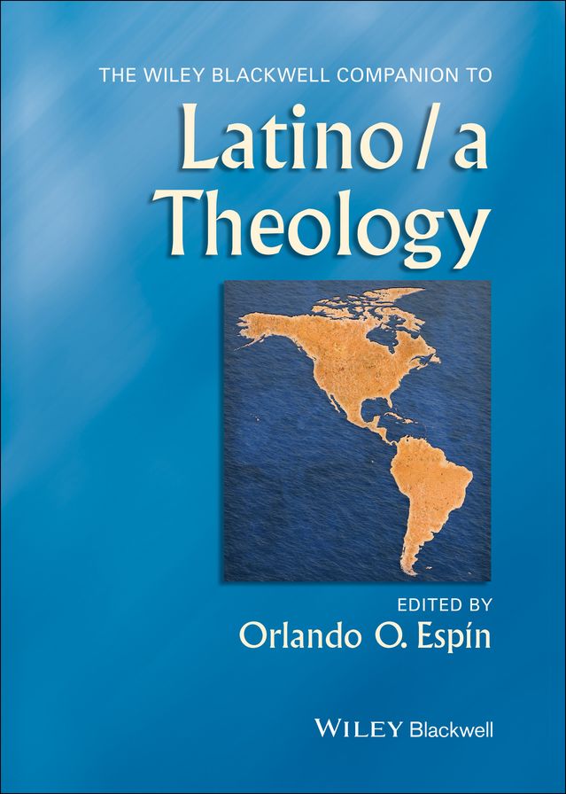 The Wiley Blackwell Companion to Latino/a Theology