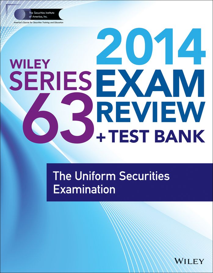 Wiley Series 63 Exam Review 2014 + Test Bank: The Uniform Securities Examination