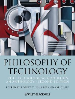 Philosophy of Technology: The Technological Condition: An Anthology