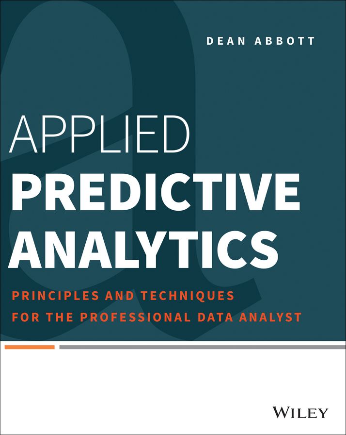 Applied Predictive Analytics: Principles and Techniques for the Professional Data Analyst